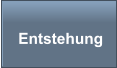 Entstehung