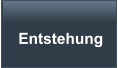 Entstehung